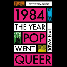 1984: The Year Pop Went Queer