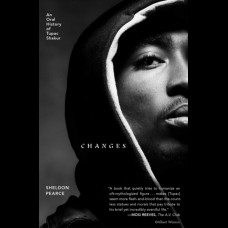 Changes : An Oral History of Tupac Shakur