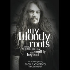 My Bloody Roots : From Sepultura to Soulfly and Beyond: The Autobiography Revised & Updated Edition