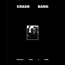 CRASH BANG: Pictures from a Punk 1976-1981