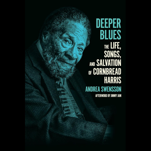 Deeper Blues : The Life, Songs, and Salvation of Cornbread Harris