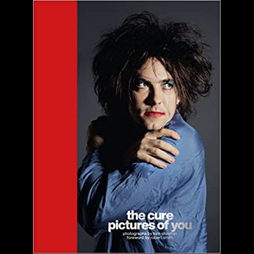 The Cure - Pictures of You : Foreword by Robert Smith