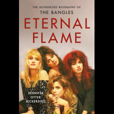 Eternal Flame : The Authorized Biography of The Bangles