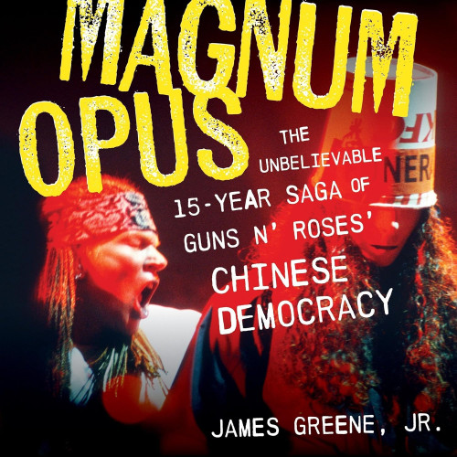 Magnum Opus : The Unbelievable 15-Year Saga of Guns N' Roses' Chinese Democracy