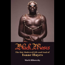 Black Moses : The Hot-Buttered Life and Soul of Isaac Hayes