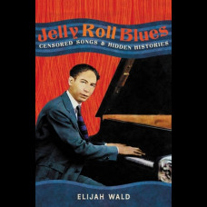 Jelly Roll Blues : Censored Songs and Hidden Histories