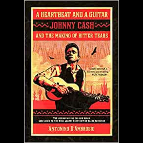 A Heartbeat and a Guitar : Johnny Cash and the Making of Bitter Tears