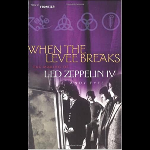 When the Levee Breaks : The Making of Led Zeppelin IV