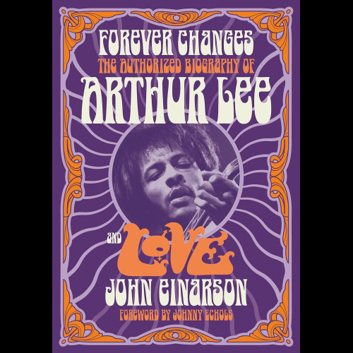 Forever Changes : The Authorized Biography Of Arthur Lee and Love