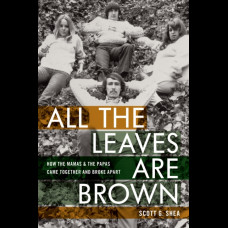 All the Leaves Are Brown : How the Mamas & the Papas Came Together and Broke Apart