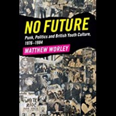 No Future : Punk, Politics and British Youth Culture, 1976-1984