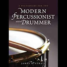 A Dictionary for the Modern Percussionist and Drummer