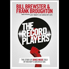 The Record Players : The story of dance music told by history's greatest DJs