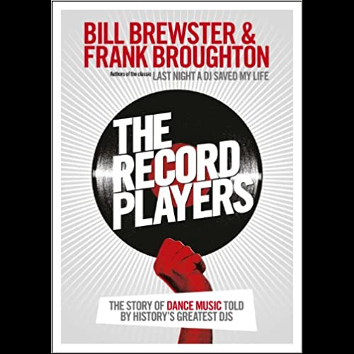 The Record Players : The story of dance music told by history's greatest DJs