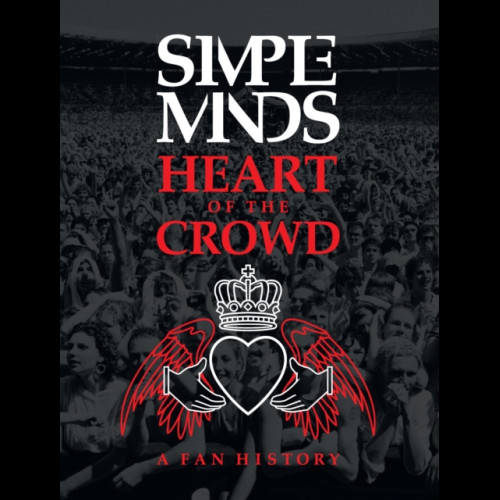 Simple Minds: Heart of the Crowd : A Fan History