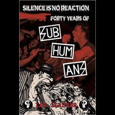 Silence Is No Reaction : Forty Years of Subhumans