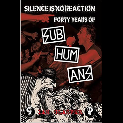 Silence Is No Reaction : Forty Years of Subhumans