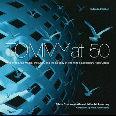 Tommy at 50 : The Mood, the Look, and the Legacy of the Who's Legendary Rock Opera, Revised and Extended Edition