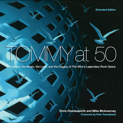 Tommy at 50 : The Mood, the Look, and the Legacy of the Who's Legendary Rock Opera, Revised and Extended Edition