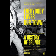 Everybody Loves Our Town : A History of Grunge