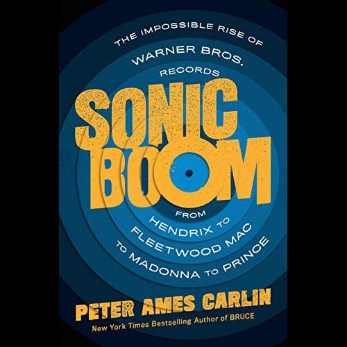 Sonic Boom : The Impossible Rise of Warner Bros. Records, from Hendrix to Fleetwood Mac to Madonna to Prince