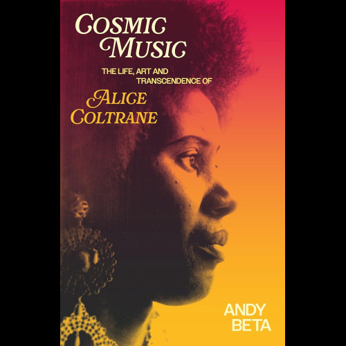 Cosmic Music : The Life, Art and Transcendence of Alice Coltrane