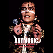 Antmusic : An unofficial biography of Adam and the Ants