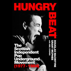 Hungry Beat : The Scottish Postpunk Independent Underground 1977-1984