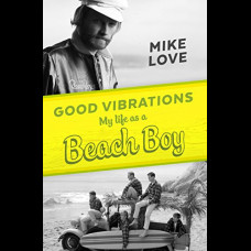 Good Vibrations : My Life as a Beach Boy