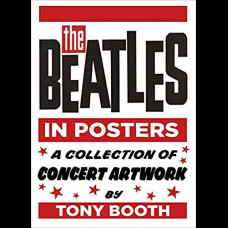The Beatles in Posters : A Collection of Concert Artwork by Tony Booth