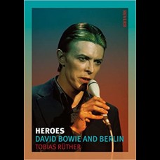 Heroes : David Bowie and Berlin