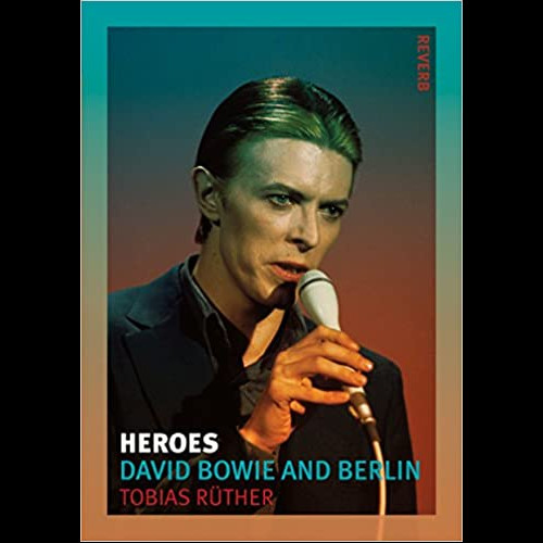 Heroes : David Bowie and Berlin