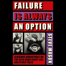 Failure is Always An Option : Glorious Adventures on the Beta Band Front Line and Other Tales Failure is Always An Option : Glorious Adventures on the Beta Band Front Line and Other Tales
