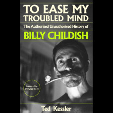 To Ease My Troubled Mind : The Authorised Unauthorised History of Billy Childish