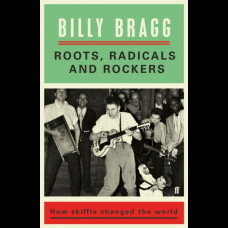 Roots, Radicals and Rockers : How Skiffle Changed the World