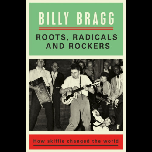 Roots, Radicals and Rockers : How Skiffle Changed the World