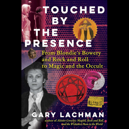 Touched by the Presence : From Blondie's Bowery and Rock and Roll to Magic and the Occult