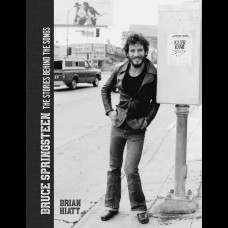 Bruce Springsteen - The Stories Behind the Songs : Bruce Springsteen by Brian Hiatt, Rolling Stone Journalist