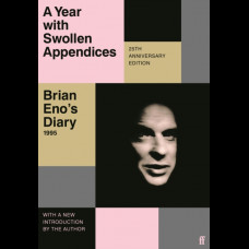 A Year with Swollen Appendices : Brian Eno's Diary