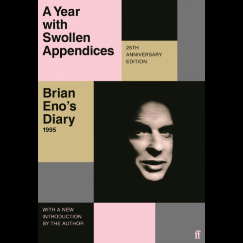 A Year with Swollen Appendices : Brian Eno's Diary