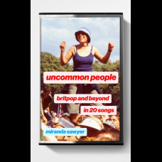 Uncommon People : Britpop and Beyond in 20 Songs