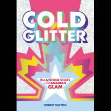 Cold Glitter : The Untold Story of Canadian Glam
