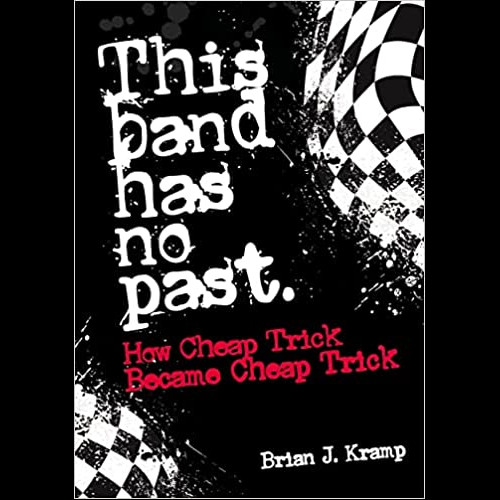 This Band Has No Past : How Cheap Trick Became Cheap Trick