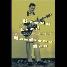 Brown Eyed Handsome Man : The Life and Hard Times of Chuck Berry