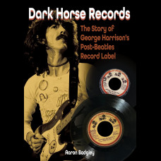 Dark Horse Records : The Story of George Harrison's Post-Beatles Record Label