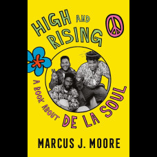 High and Rising : A Book About De La Soul