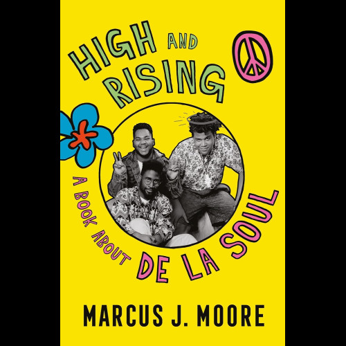 High and Rising : A Book About De La Soul