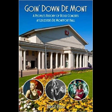 Goin' Down De Mont : A People's History of Rock Concerts at Leicester's De Montfort Hall