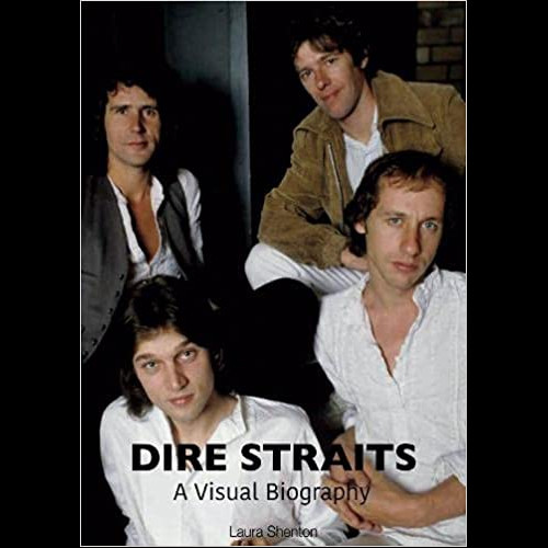 Dire Straits: A Visual Biography