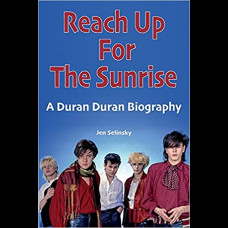 Reach Up For The Sunrise : A Duran Duran Biography
